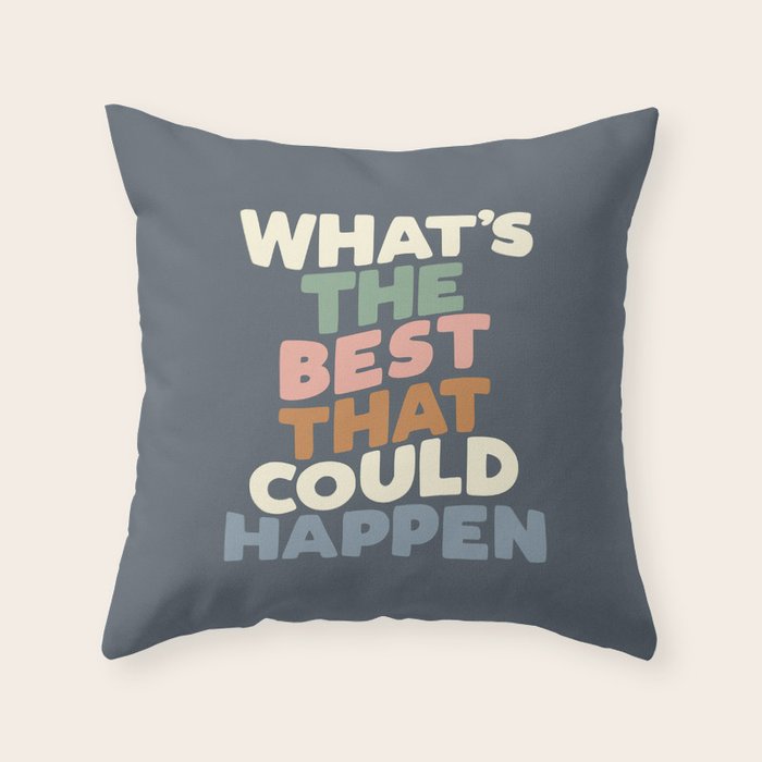 What’s The Best That Could Happen Throw Pillow